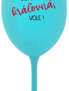 SOM KRÁĽOVNÁ, VOLE! - tyrkysový pohár na víno 350 ml