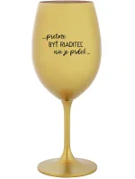 ...PRETOŽE BYŤ RIADITEĽ NIE JE PRDEL... - zlatý pohár na víno 350 ml