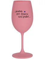 ...PROTOŽE BÝT ŽENICH NENÍ PRDEL... - růžová sklenice na víno 350 ml ...PROTOŽE BÝT ŽENICH NENÍ PRDEL... - růžová sklenice na víno 350 ml