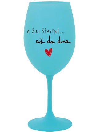 A ŽILI ŠŤASTNĚ AŽ DO DNA - tyrkysová sklenice na víno 350 ml A ŽILI ŠŤASTNĚ AŽ DO DNA - tyrkysová sklenice na víno 350 ml