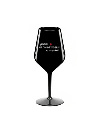 PROTOŽE BÝT OSOBNÍ TRENÉRKA NENÍ PRDEL - černá nerozbitná sklenice na víno 470 ml