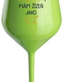 NIKDO MĚ NESPASE, MÁM ŽÍZEŇ JAKO PRASE - zelený nerozbitný pohár na víno 470 ml