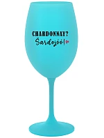 CHARDONNAY? ŠARDOJÓÓ! - tyrkysový pohár na víno 350 ml