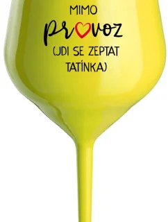 MÁMA MIMO PROVOZ (JDI SE ZEPTAT TATÍNKA) - žlutá nerozbitná sklenice na víno 470 ml