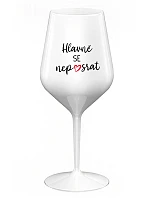 HLAVNĚ SE NEPOSRAT - bílá nerozbitná sklenice na víno 470 ml