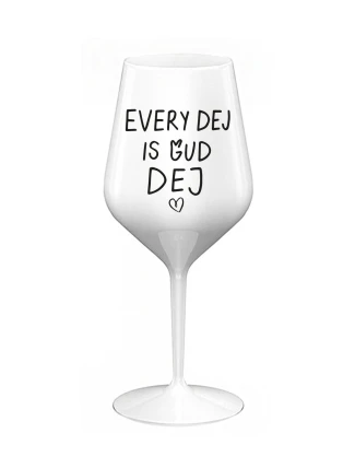 EVERY DEJ IS GUD DEJ - bílá nerozbitná sklenice na víno 470 ml