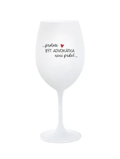 PROTOŽE BÝT ADVOKÁTKA NENÍ PRDEL - bílá sklenice na víno 350 ml