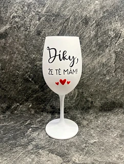 DÍKY, ŽE TĚ MÁM - bílá sklenice na víno 350 ml