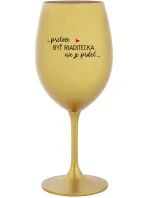 ...PRETOŽE BYŤ RIADITEĽKA NIE JE PRDEL... - zlatý pohár na víno 350 ml
