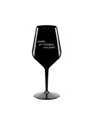 PROTOŽE BÝT FOTOGRAF NENÍ PRDEL - černá nerozbitná sklenice na víno 470 ml PROTOŽE BÝT FOTOGRAF NENÍ PRDEL - černá nerozbitná sklenice na víno 470 ml