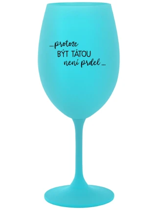 TÁTA POTŘEBUJE VÍNO - tyrkysová sklenice na víno 350 ml TÁTA POTŘEBUJE VÍNO - tyrkysová sklenice na víno 350 ml