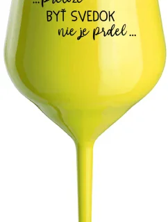 ...PRETOŽE BYŤ SVEDOK NIE JE PRDEL... - žltý nerozbitný pohár na víno 470 ml