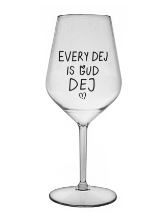 EVERY DEJ IS GUD DEJ - čirá nerozbitná sklenice na víno 470 ml