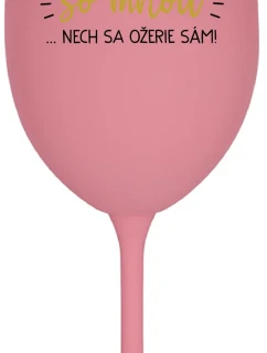 KTO NEPIJE SO MNOU...NECH SA OŽERIE SÁM! - ružový pohár na víno 350 ml