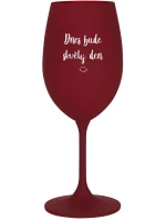 DNES BUDE SKVĚLÝ DEN - bordo sklenice na víno 350 ml DNES BUDE SKVĚLÝ DEN - bordo sklenice na víno 350 ml