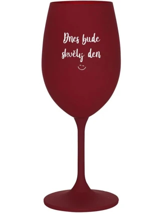 DNES BUDE SKVĚLÝ DEN - bordo sklenice na víno 350 ml DNES BUDE SKVĚLÝ DEN - bordo sklenice na víno 350 ml