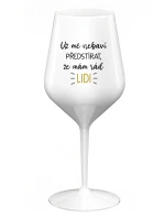 UŽ MĚ NEBAVÍ PŘEDSTÍRAT, ŽE MÁM RÁD LIDI - bílá nerozbitná sklenice na víno 470 ml