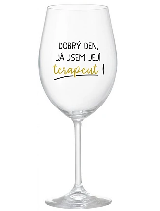 DOBRÝ DEN, JÁ JSEM JEJÍ TERAPEUT! - čirá sklenice na víno 350 ml