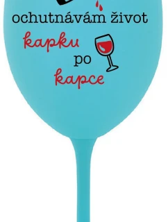 OCHUTNÁVÁM ŽIVOT KAPKU PO KAPCE - tyrkysová sklenice na víno 350 ml