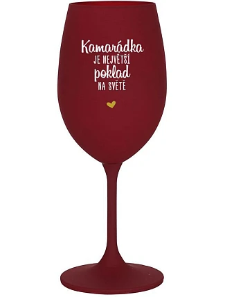 KAMARÁDKA JE NEJVĚTŠÍ POKLAD NA SVĚTĚ - bordo sklenice na víno 350 ml