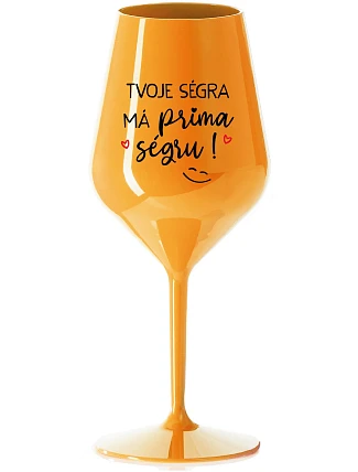 TVOJE SÉGRA MÁ PRIMA SÉGRU! - oranžová nerozbitná sklenice na víno 470 ml