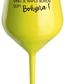VÍNO JE NÁPOJ BOHOV. SOM BOHYŇA! - žltý nerozbitný pohár na víno 470 ml