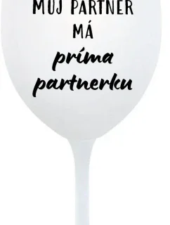 MŮJ PARTNER MÁ PRIMA PARTNERKU - bílá sklenice na víno 350 ml