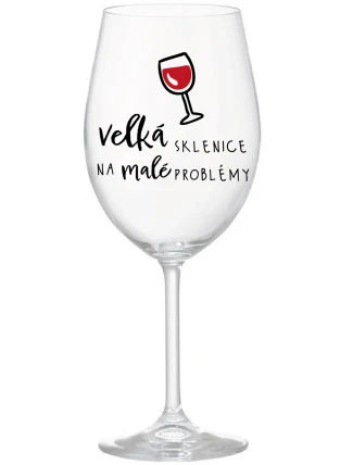 VELKÁ SKLENICE NA MALÉ PROBLÉMY - čirá sklenice na víno 350 ml