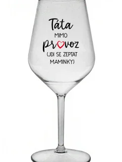 TÁTA MIMO PROVOZ (JDI SE ZEPTAT MAMINKY) - čirá nerozbitná sklenice na víno 470 ml