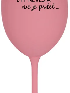...PRETOŽE BYŤ NEVESTA NIE JE PRDEL... - ružový pohár na víno 350 ml