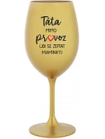 TÁTA MIMO PROVOZ (JDI SE ZEPTAT MAMINKY) - zlatá sklenice na víno 350 ml
