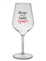 NEČUM NA MĚ TÍMHLE TÓÓNEM - čirá nerozbitná sklenice na víno 470 ml NEČUM NA MĚ TÍMHLE TÓÓNEM - čirá nerozbitná sklenice na víno 470 ml