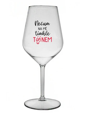 NEČUM NA MĚ TÍMHLE TÓÓNEM - čirá nerozbitná sklenice na víno 470 ml NEČUM NA MĚ TÍMHLE TÓÓNEM - čirá nerozbitná sklenice na víno 470 ml