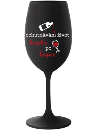 OCHUTNÁVÁM ŽIVOT KAPKU PO KAPCE - černá sklenice na víno 350 ml OCHUTNÁVÁM ŽIVOT KAPKU PO KAPCE - černá sklenice na víno 350 ml