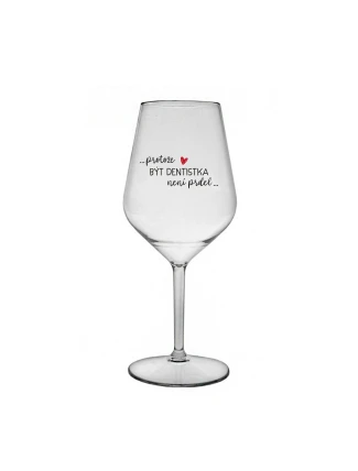 PROTOŽE BÝT DENTISTKA NENÍ PRDEL - čirá nerozbitná sklenice na víno 470 ml