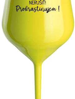 NERUŠIŤ! PROKRASTINUJEM! - žltý nerozbitný pohár na víno 470 ml