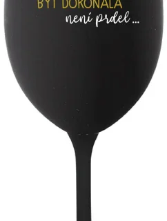 ...PROTOŽE BÝT DOKONALÁ NENÍ PRDEL... - černá sklenice na víno 350 ml