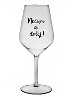 NEČUM A DOLEJ! - čirá nerozbitná sklenice na víno 470 ml