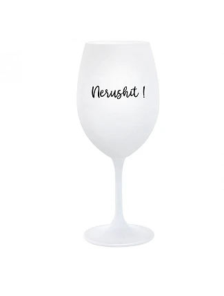 NERUSHIT! - bílá  sklenice na víno 350 ml