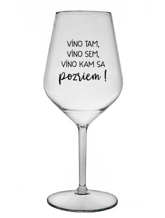 VÍNO TAM, VÍNO SEM, VÍNO KAM SA POZRIEM! - priehľadný nerozbitný pohár na víno 470 ml