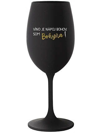 VÍNO JE NÁPOJ BOHOV. SOM BOHYŇA! - čierny pohár na víno 350 ml