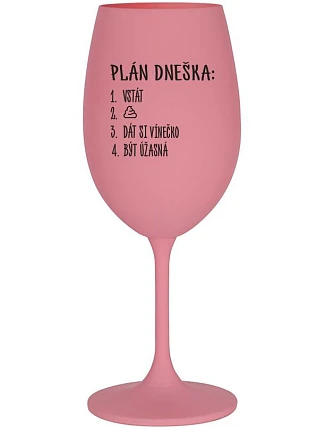 PLÁN DNEŠKA - VSTÁT - růžová sklenice na víno 350 ml