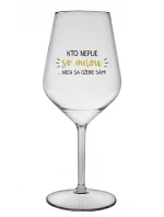 KTO NEPIJE SO MNOU...NECH SA OŽERIE SÁM! - priehľadný nerozbitný pohár na víno 470 ml