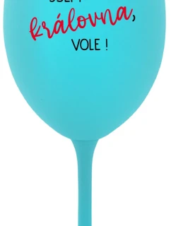 JSEM KRÁLOVNA, VOLE! - tyrkysová sklenice na víno 350 ml