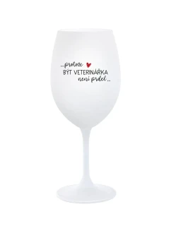 PROTOŽE BÝT VETERINÁŘKA NENÍ PRDEL - bílá sklenice na víno 350 ml