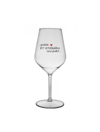 PROTOŽE BÝT VETERINÁŘKA NENÍ PRDEL - čirá nerozbitná sklenice na víno 470 ml PROTOŽE BÝT VETERINÁŘKA NENÍ PRDEL - čirá nerozbitná sklenice na víno 470 ml