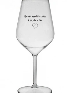 ON MĚ POŽÁDAL O RUKU A JÁ JEHO O VÍNO - čirá nerozbitná sklenice na víno 470 ml