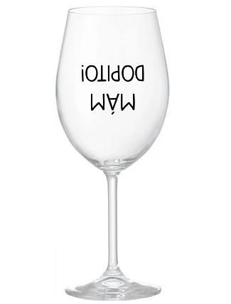 MÁM DOPITO! - čirá sklenice na víno 350 ml