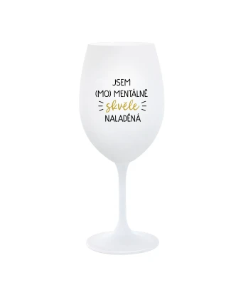 JSEM (MO)MENTÁLNĚ SKVĚLE NALADĚNÁ - bílá  sklenice na víno 350 ml