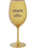 MÁM DOPITO! - zlatá sklenice na víno 350 ml